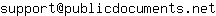 Email address, replace the 【arobase】 with a @ and ▶ with a . : support【arobase】publicdocuments▶net