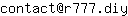 Email address, replace the 【arobase】 with a @ and ▶ with a . : contact【arobase】r777▶diy