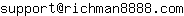 Email address, replace the 【arobase】 with a @ and ▶ with a . : support【arobase】richman8888▶com
