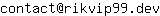 Email address, replace the 【arobase】 with a @ and ▶ with a . : contact【arobase】rikvip99▶dev