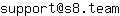 Email address, replace the 【arobase】 with a @ and ▶ with a . : support【arobase】s8▶team