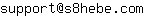 Email address, replace the 【arobase】 with a @ and ▶ with a . : support【arobase】s8hebe▶com