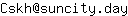 Email address, replace the 【arobase】 with a @ and ▶ with a . : Cskh【arobase】suncity▶day