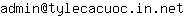 Email address, replace the 【arobase】 with a @ and ▶ with a . : admin【arobase】tylecacuoc▶in▶net
