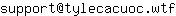Email address, replace the 【arobase】 with a @ and ▶ with a . : support【arobase】tylecacuoc▶wtf