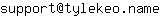 Email address, replace the 【arobase】 with a @ and ▶ with a . : support【arobase】tylekeo▶name