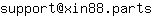 Email address, replace the 【arobase】 with a @ and ▶ with a . : support【arobase】xin88▶parts