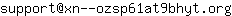 Email address, replace the 【arobase】 with a @ and ▶ with a . : support【arobase】xn--ozsp61at9bhyt▶org