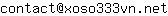 Email address, replace the 【arobase】 with a @ and ▶ with a . : contact【arobase】xoso333vn▶net