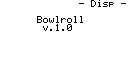 Bowlroll