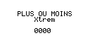 + ou - Xtrem